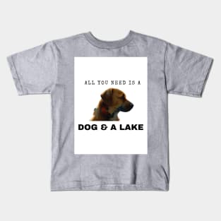 All You Need Is A Dog And A Lake Kids T-Shirt